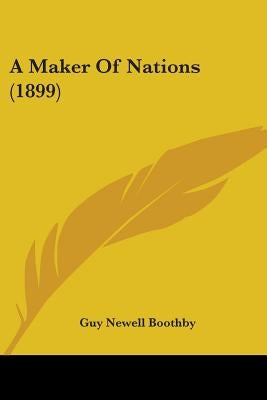 A Maker Of Nations (1899) by Boothby, Guy Newell