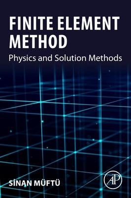 Finite Element Method: Physics and Solution Methods by Muftu, Sinan