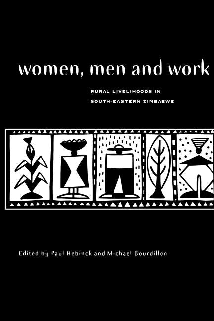 Women, Men and Work: Rural Livelihoods in South-Eastern Zimbabwe by Hebinck, Paul