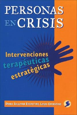 Personas En Crisis: Intervenciones Terapéuticas Estratégicas by Sullivan Everstine, Diana