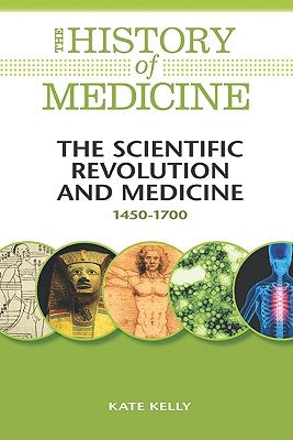 The Scientific Revolution and Medicine by Kelly, Kate