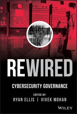 Rewired: Cybersecurity Governance by Ellis, Ryan