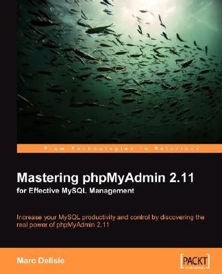 Mastering Phpmyadmin 2.11 for Effective MySQL Management by Delisle, Marc