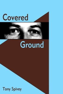 Covered Ground by Spivey, Tony