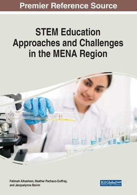 STEM Education Approaches and Challenges in the MENA Region by Alhashem, Fatimah