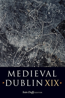 Medieval Dublin XIX: Volume 19 by Duffy, Sean