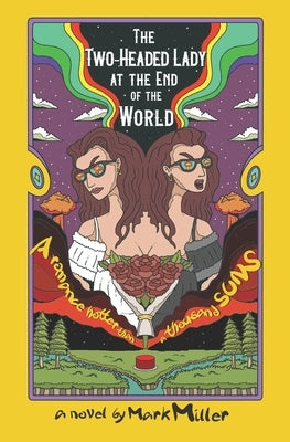 The Two-Headed Lady at the End of the World: A Romance Hotter Than a Thousand Suns by Miller, Mark