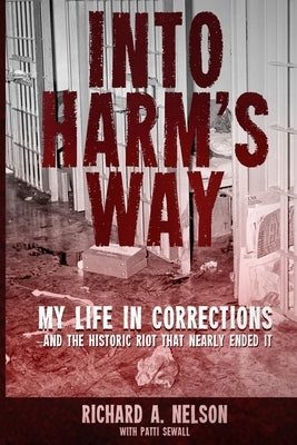 Into Harm's Way: My life in Corrections - and the historic riot that nearly ended it by Sewall, Patti
