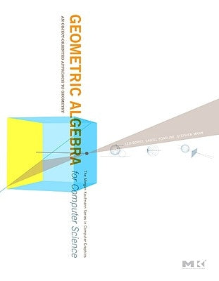 Geometric Algebra for Computer Science (Revised Edition): An Object-Oriented Approach to Geometry by Dorst, Leo