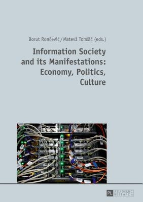 Information Society and its Manifestations: Economy, Politics, Culture by Rončevic, Borut