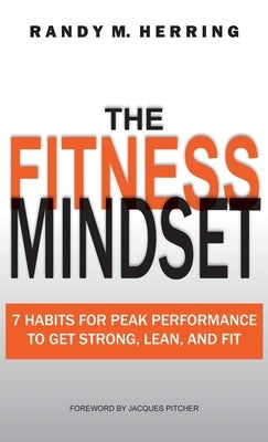 The Fitness Mindset: 7 Habits For Peak Performance To Get Strong, Lean, And Fit by Herring, Randy M.