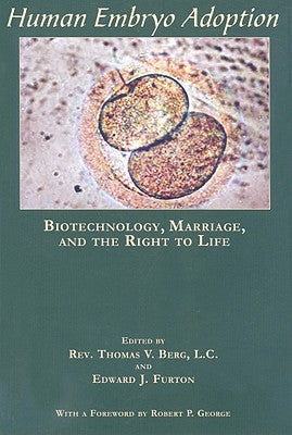 Human Embryo Adoption: Biotechnology, Marriage, and the Right to Life by Berg, Thomas V.
