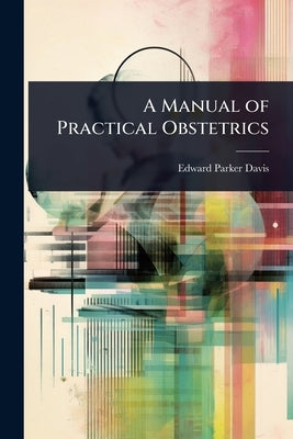 A Manual of Practical Obstetrics by Davis, Edward Parker