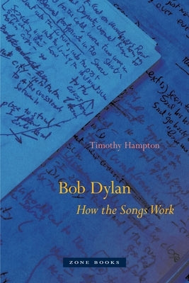 Bob Dylan: How the Songs Work by Hampton, Timothy