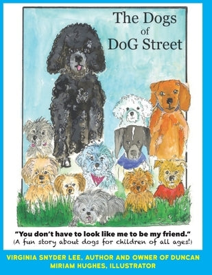 The Dogs of DoG Street: You Don't Have To Look Like Me To Be My Friend by Hughes, Miriam