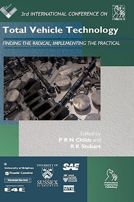 Total Vehicle Technology: Finding the Radical, Implementing the Practical (3rd International Conference) by Childs, Peter R. N.