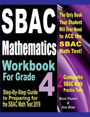 Sbac Mathematics Workbook for Grade 4: Step-By-Step Guide to Preparing for the Sbac Math Test 2019 by Ross, Ava