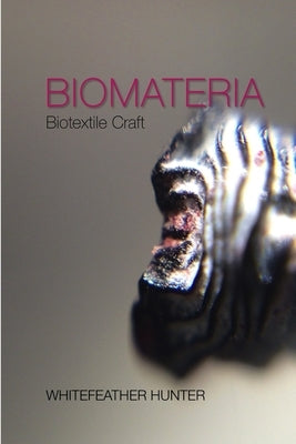 Biomateria; Biotextile Craft by Hunter, Whitefeather