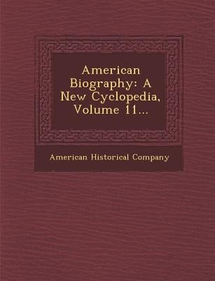 American Biography: A New Cyclopedia, Volume 11... by Company, American Historical