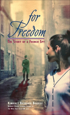 For Freedom: The Story of a French Spy by Bradley, Kimberly Brubaker
