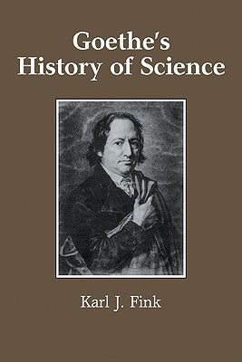 Goethe's History of Science by Fink, Karl J.