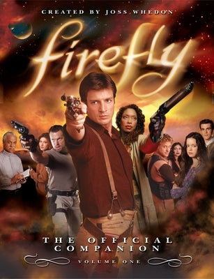 Firefly: The Official Companion: Volume One by Whedon, Joss