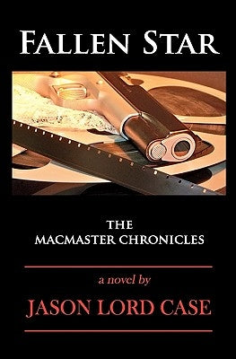 Fallen Star: The MacMaster Chronicles by Case, Jason Lord