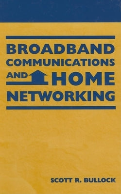 Broadband Communications and Home Networking by Bullock, Scott R.