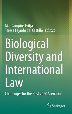 Biological Diversity and International Law: Challenges for the Post 2020 Scenario by Campins Eritja, Mar