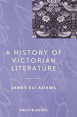 A History of Victorian Literature by Adams, James Eli
