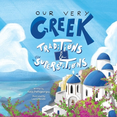 Our Very Greek Traditions And A Few Superstitions: A Journey Through the Year by Mocelin, Laura