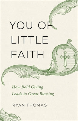 You of Little Faith: How Bold Giving Leads to Great Blessing by Thomas, Ryan