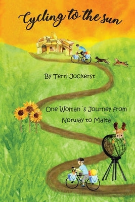 Cycling to the Sun: One Woman's Journey from Norway to Malta by Jockerst, Terri