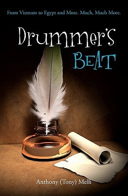 Drummer's Beat: From Vietnam to Egypt and More. Much, Much More. by Melli, Anthony (Tony) Joseph