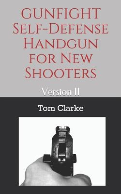 GUNFIGHT Self-Defense Handgun for New Shooters: Version II by Clarke, Tom