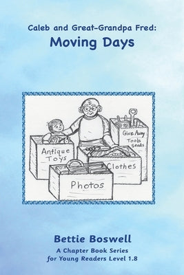 Moving Days: Caleb and Great-Grandpa Fred by Boswell, Bettie