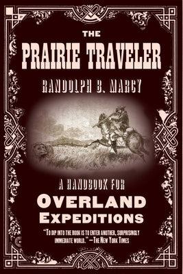 The Prairie Traveler: A Handbook for Overland Expeditions by Marcy, Randolph B.