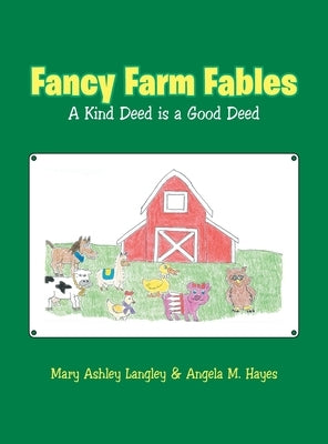 Fancy Farm Fables: A Kind Deed Is a Good Deed by Langley, Mary Ashley