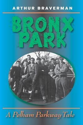 Bronx Park: A Pelham Parkway Novel by Braverman, Arthur