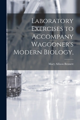 Laboratory Exercises to Accompany Waggoner's Modern Biology, by Bennett, Mary Allison 1888-