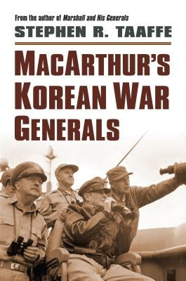 Macarthur's Korean War Generals by Taaffe, Stephen R.