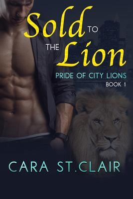 Sold to the Lion: A BBW Sexy Lion Shifter Paranormal Romance by St Clair, Cara