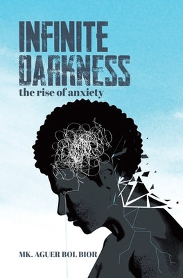 Infinite Darkness: The Rise of Anxiety by Bior, Mk Aguer Bol