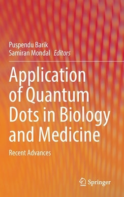 Application of Quantum Dots in Biology and Medicine: Recent Advances by Barik, Puspendu