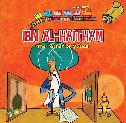 Ibn Al-Haitham: The Father of Optics by Gator, Ali