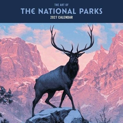 2027 the Art of the National Parks Wall Calendar by Fifty-Nine Parks