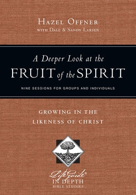 A Deeper Look at the Fruit of the Spirit: Growing in the Likeness of Christ by Offner, Hazel