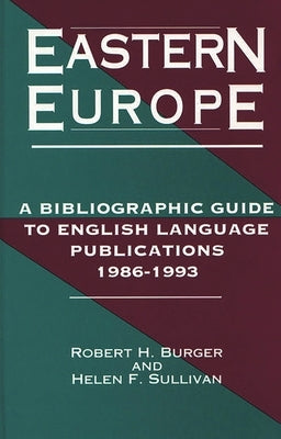 Eastern Europe, 1986-1993: A Bibliographic Guide to English Language Publications, 19861993 by Burger, Robert H.