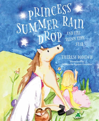 Princess Summer Rain Drop and the Teeny Tiny Star by Bodewig, Theresa