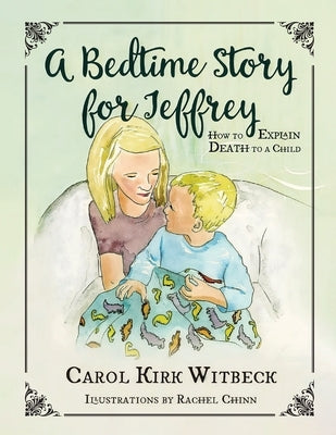A Bedtime Story for Jeffrey: How to Explain Death to a Child by Witbeck, Carol Kirk